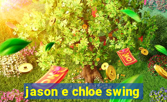 jason e chloe swing